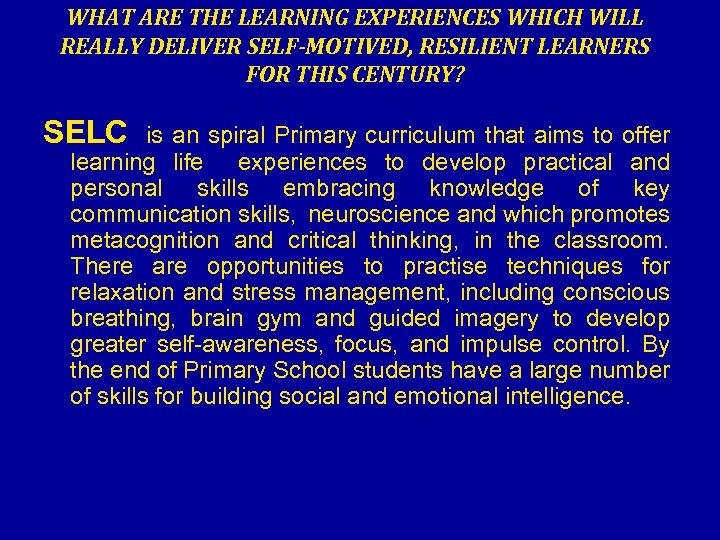 WHAT ARE THE LEARNING EXPERIENCES WHICH WILL REALLY DELIVER SELF-MOTIVED, RESILIENT LEARNERS FOR THIS