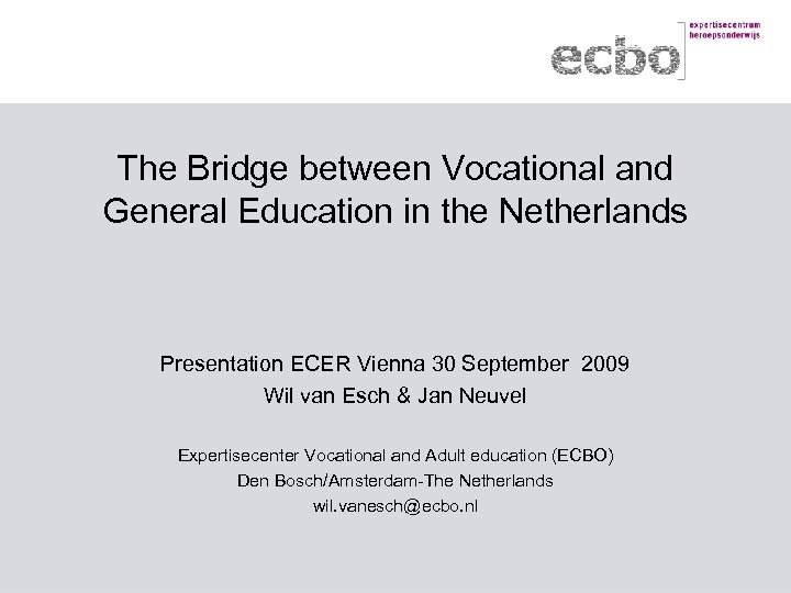 The Bridge between Vocational and General Education in the Netherlands Presentation ECER Vienna 30