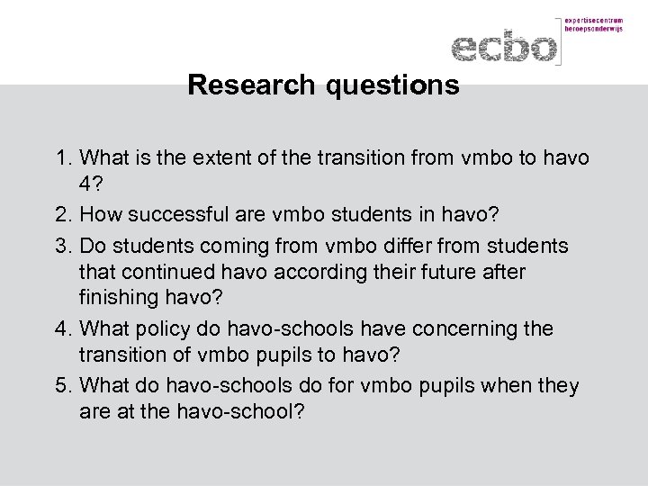 Research questions 1. What is the extent of the transition from vmbo to havo