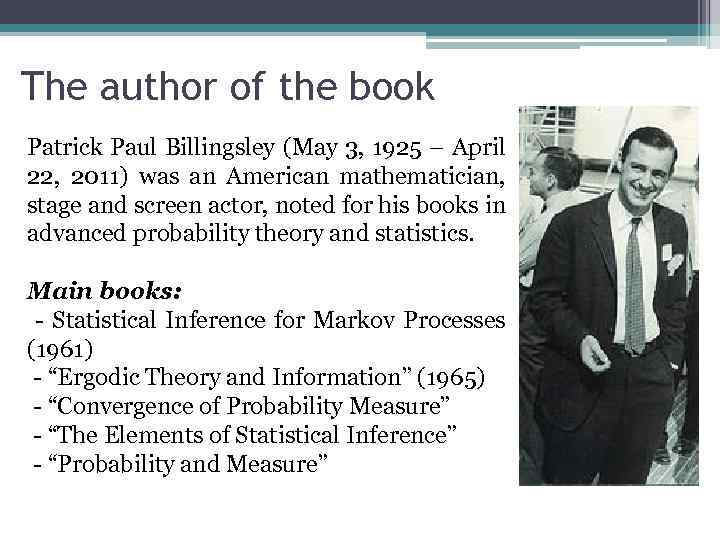 The author of the book Patrick Paul Billingsley (May 3, 1925 – April 22,