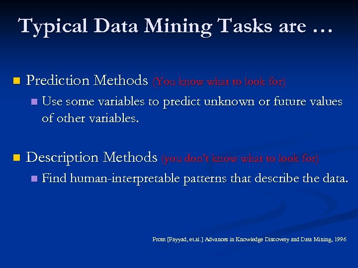 Typical Data Mining Tasks are … n Prediction Methods (You know what to look
