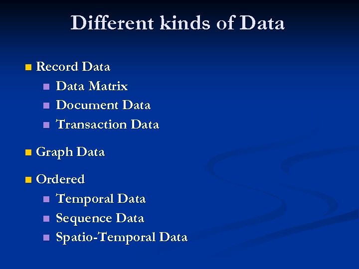 Different kinds of Data n Record Data n Data Matrix n Document Data n