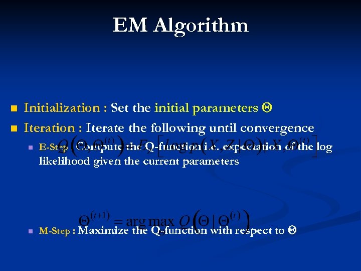 EM Algorithm n n Initialization : Set the initial parameters Iteration : Iterate the