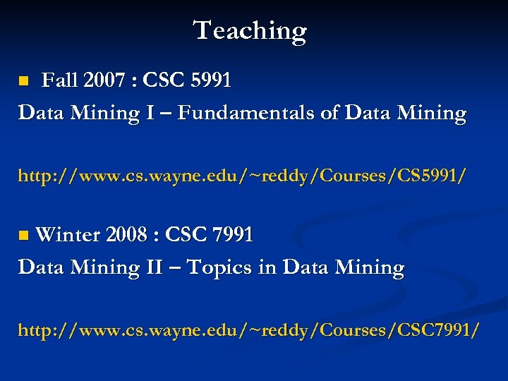 Teaching Fall 2007 : CSC 5991 Data Mining I – Fundamentals of Data Mining