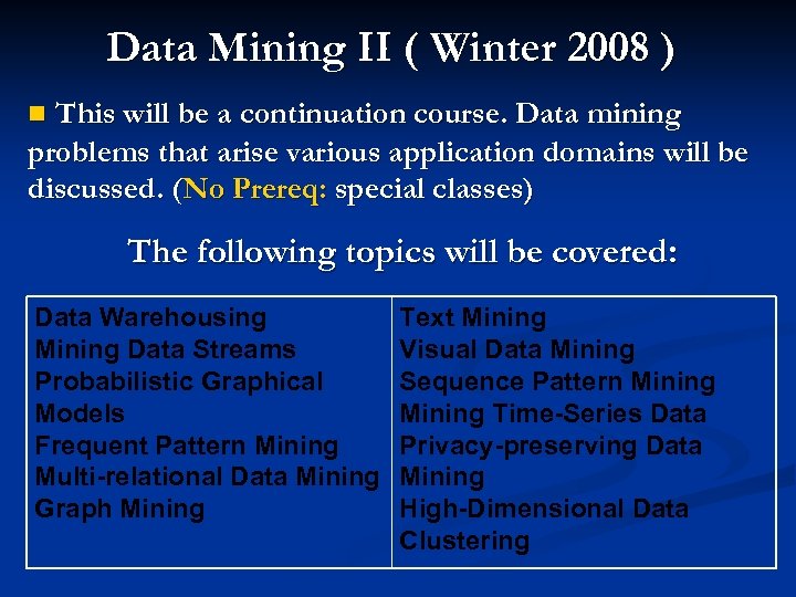Data Mining II ( Winter 2008 ) This will be a continuation course. Data