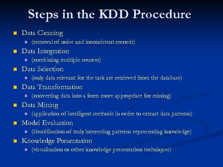 Steps in the KDD Procedure n Data Cleaning n n Data Integration n n