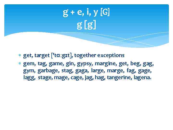 g + e, i, y [G] g [g] get, target ['tɑːgɪt], together exceptions gem,