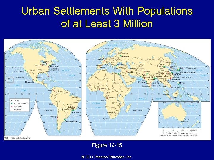 Urban Settlements With Populations of at Least 3 Million Figure 12 -15 © 2011