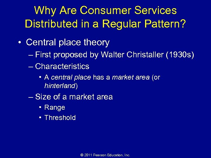 Why Are Consumer Services Distributed in a Regular Pattern? • Central place theory –