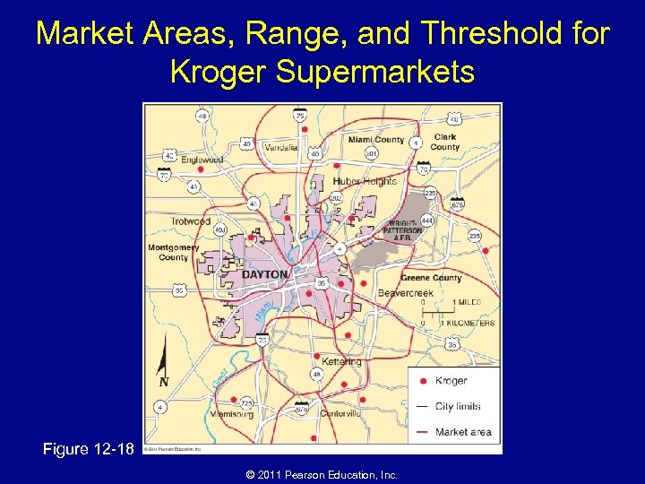 Market Areas, Range, and Threshold for Kroger Supermarkets Figure 12 -18 © 2011 Pearson
