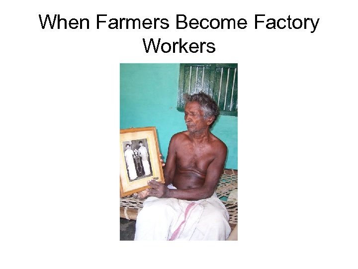 When Farmers Become Factory Workers 