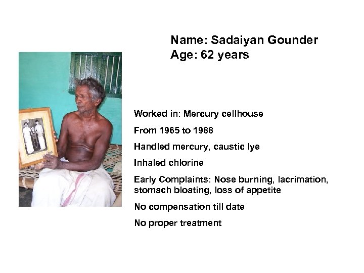 Name: Sadaiyan Gounder Age: 62 years Worked in: Mercury cellhouse From 1965 to 1988