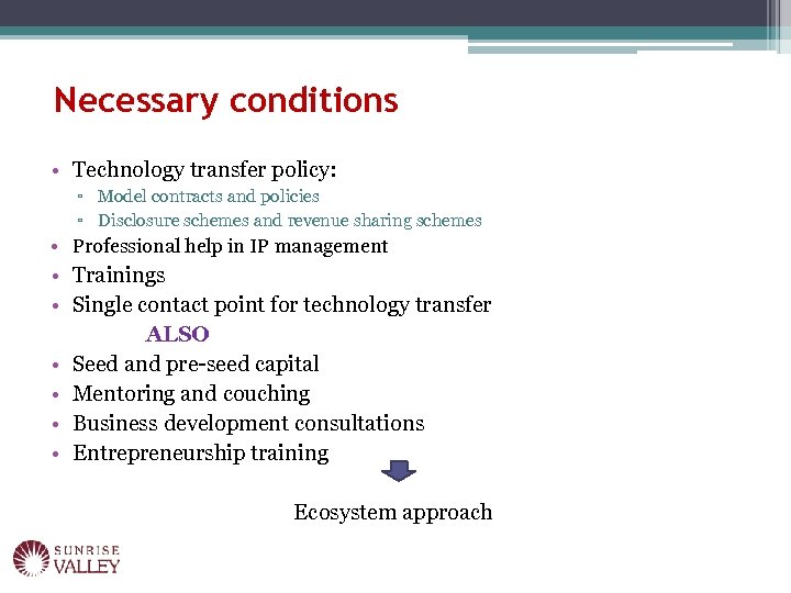 Necessary conditions • Technology transfer policy: ▫ Model contracts and policies ▫ Disclosure schemes
