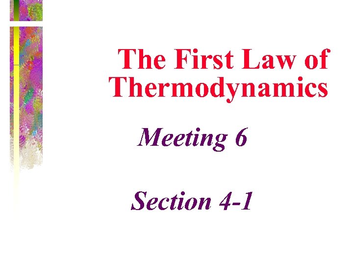 The First Law of Thermodynamics Meeting 6 Section 4 -1 