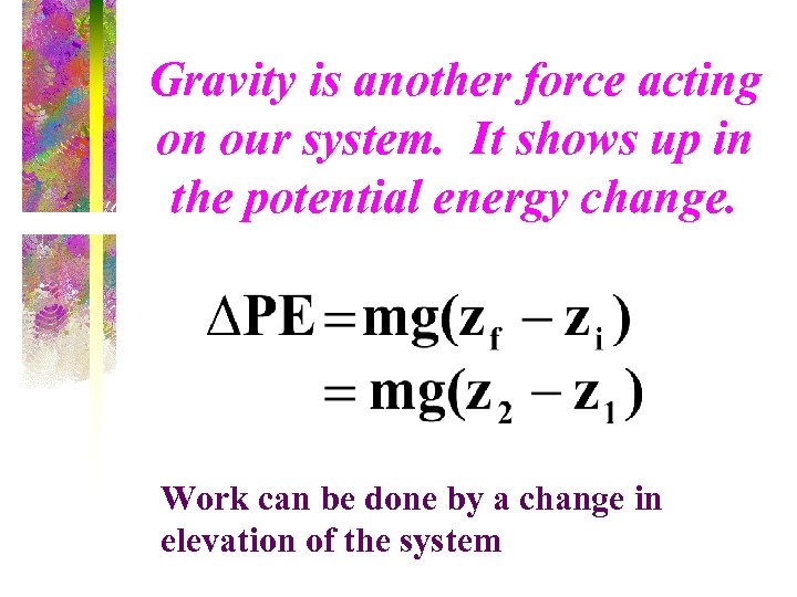 Gravity is another force acting on our system. It shows up in the potential