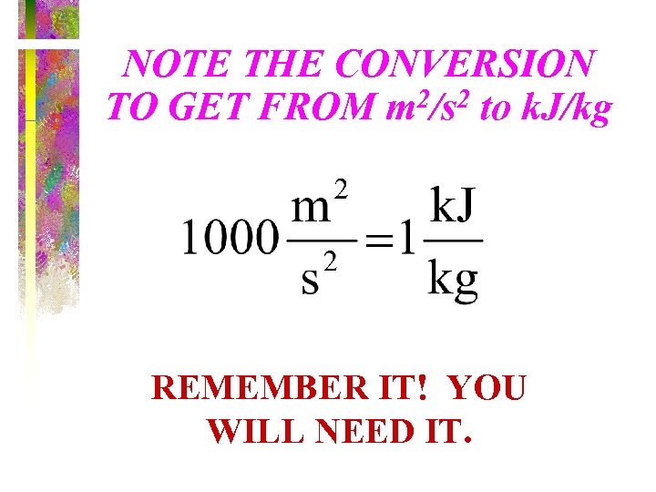 NOTE THE CONVERSION TO GET FROM m 2/s 2 to k. J/kg REMEMBER IT!