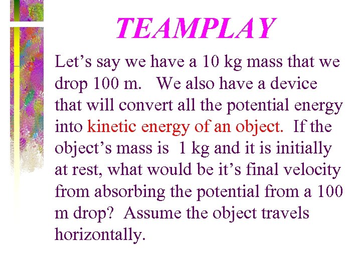 TEAMPLAY Let’s say we have a 10 kg mass that we drop 100 m.