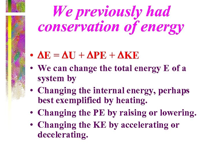 We previously had conservation of energy • E = U + PE + KE
