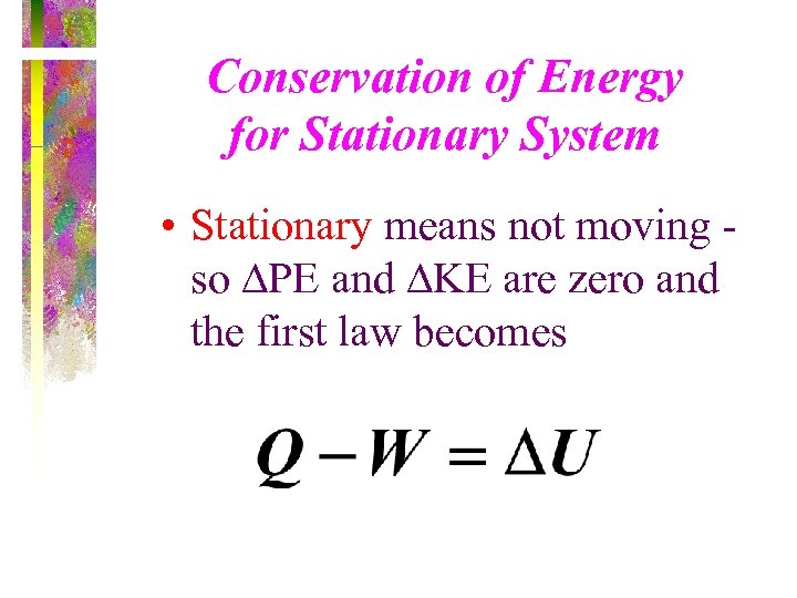 Conservation of Energy for Stationary System • Stationary means not moving so PE and