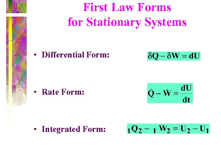 First Law Forms for Stationary Systems • Differential Form: • Rate Form: • Integrated