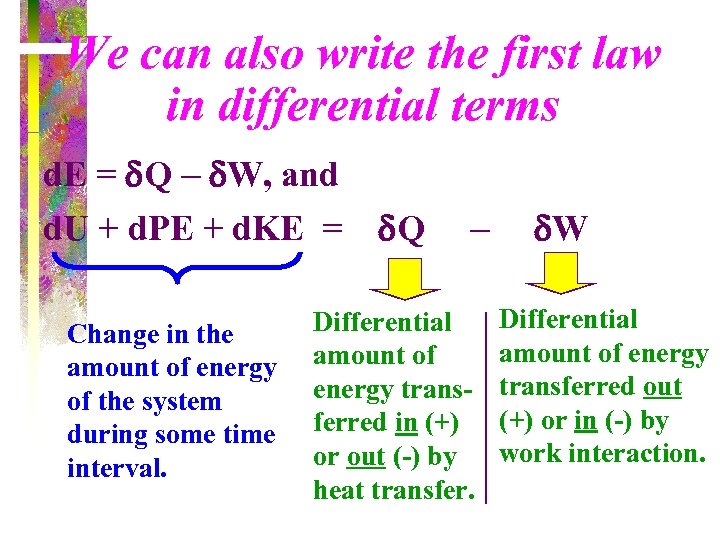 We can also write the first law in differential terms d. E = Q