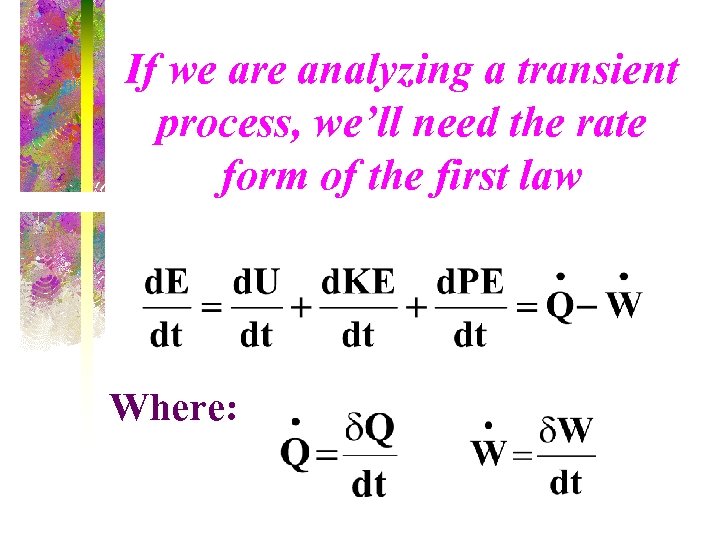 If we are analyzing a transient process, we’ll need the rate form of the