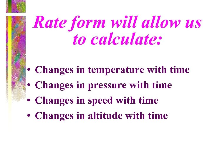Rate form will allow us to calculate: • • Changes in temperature with time