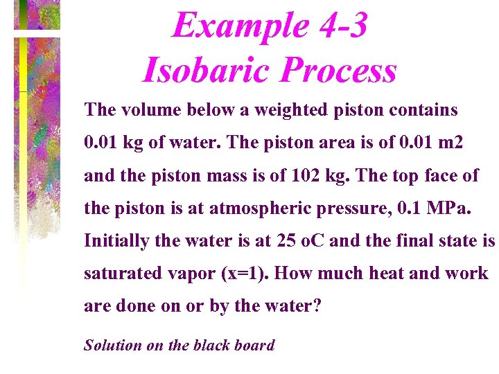 Example 4 -3 Isobaric Process The volume below a weighted piston contains 0. 01