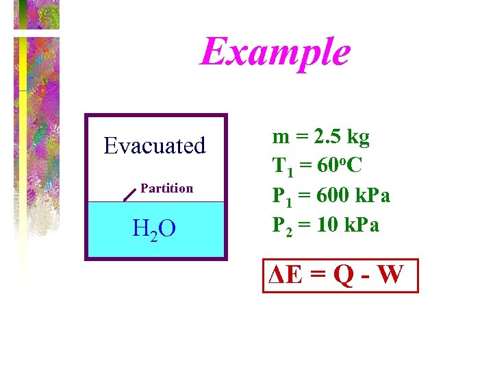 Example Evacuated Partition H 2 O m = 2. 5 kg T 1 =