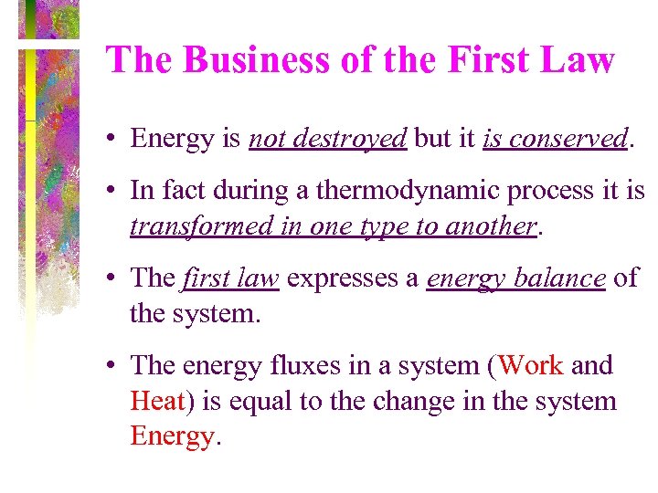 The Business of the First Law • Energy is not destroyed but it is
