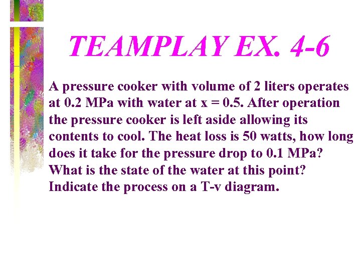 TEAMPLAY EX. 4 -6 A pressure cooker with volume of 2 liters operates at