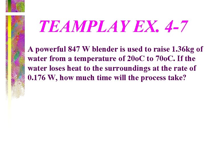 TEAMPLAY EX. 4 -7 A powerful 847 W blender is used to raise 1.