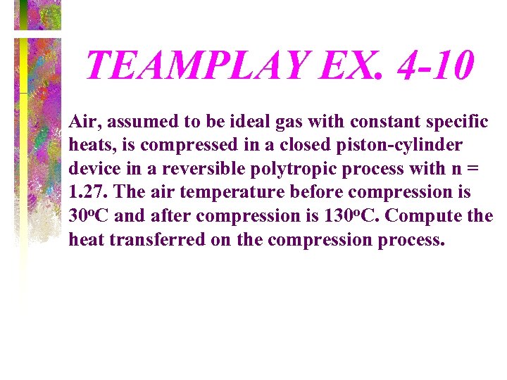 TEAMPLAY EX. 4 -10 Air, assumed to be ideal gas with constant specific heats,