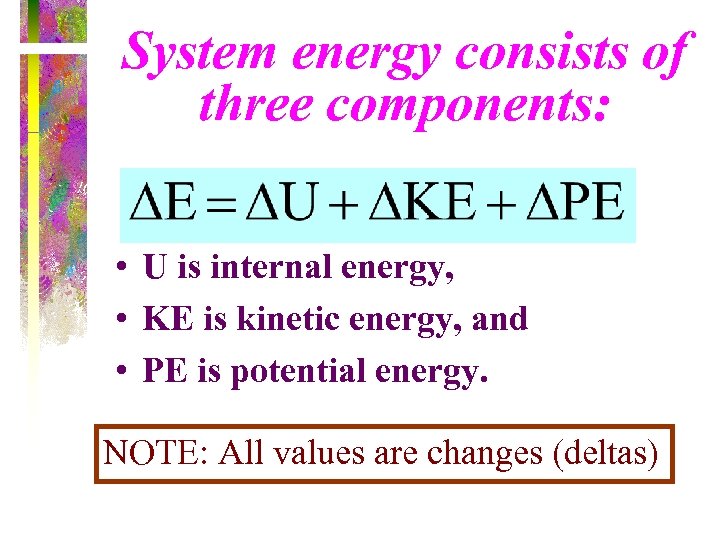 System energy consists of three components: • U is internal energy, • KE is