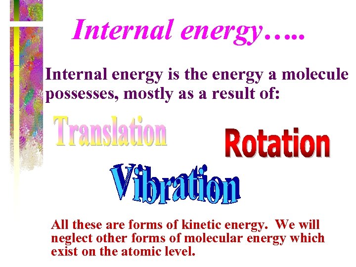 Internal energy…. . Internal energy is the energy a molecule possesses, mostly as a