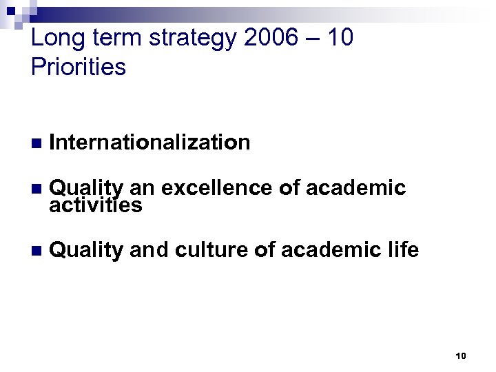 Long term strategy 2006 – 10 Priorities n Internationalization n Quality an excellence of