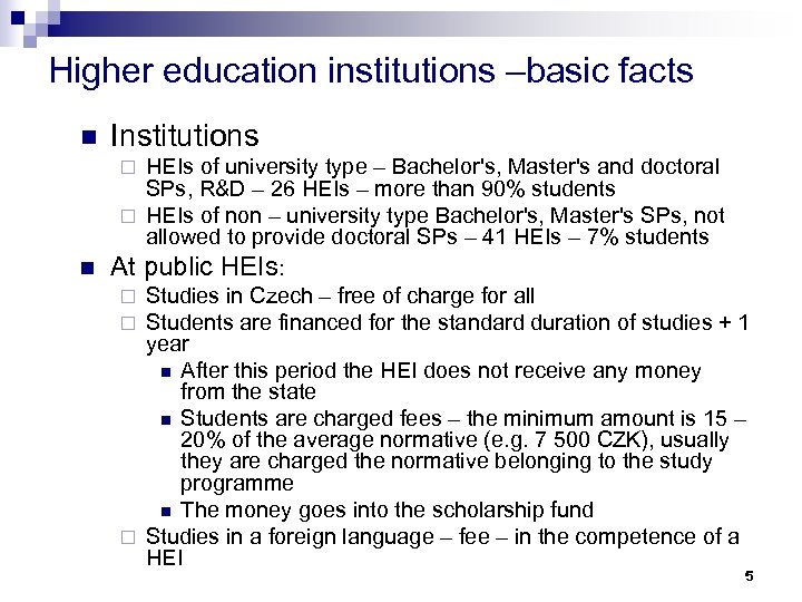 Higher education institutions –basic facts n Institutions HEIs of university type – Bachelor's, Master's