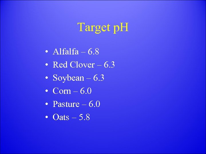 Target p. H • • • Alfalfa – 6. 8 Red Clover – 6.
