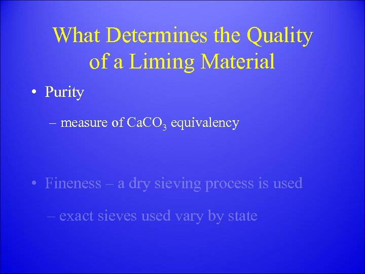 What Determines the Quality of a Liming Material • Purity – measure of Ca.