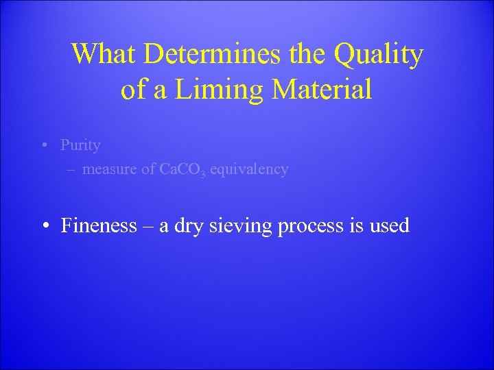 What Determines the Quality of a Liming Material • Purity – measure of Ca.