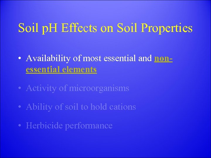Soil p. H Effects on Soil Properties • Availability of most essential and nonessential
