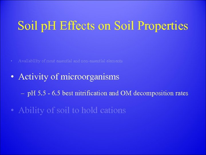 Soil p. H Effects on Soil Properties • Availability of most essential and non-essential