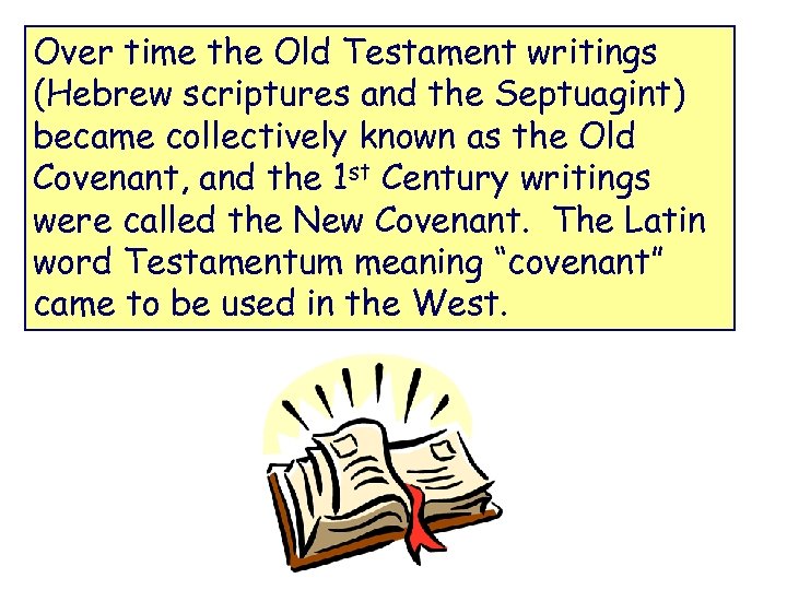 Over time the Old Testament writings (Hebrew scriptures and the Septuagint) became collectively known