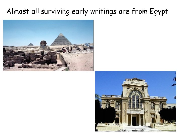 Almost all surviving early writings are from Egypt 