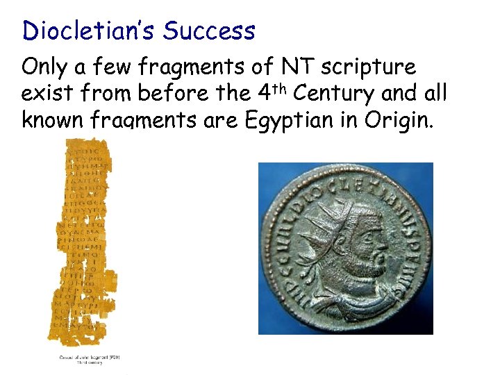 Diocletian’s Success Only a few fragments of NT scripture exist from before the 4
