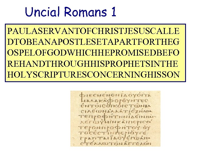 Uncial Romans 1 PAULASERVANTOFCHRISTJESUSCALLE DTOBEANAPOSTLESETAPARTFORTHEG OSPELOFGODWHICHHEPROMISEDBEFO REHANDTHROUGHHISPROPHETSINTHE HOLYSCRIPTURESCONCERNINGHISSON 