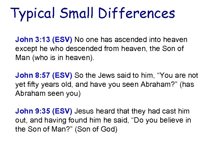 Typical Small Differences John 3: 13 (ESV) No one has ascended into heaven except