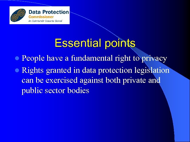 Essential points l People have a fundamental right to privacy l Rights granted in