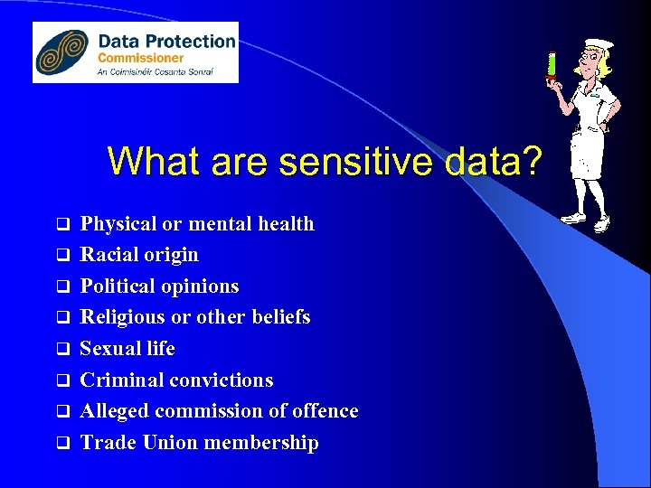 What are sensitive data? q q q q Physical or mental health Racial origin