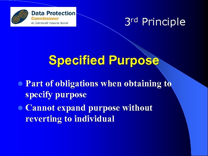 3 rd Principle Specified Purpose l Part of obligations when obtaining to specify purpose